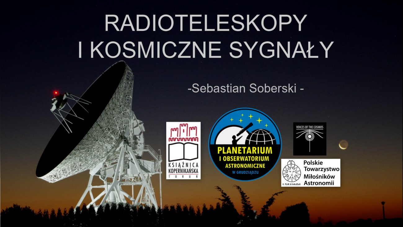 Planetarium i Obserwatorium Astronomiczne w Grudziądzu serdecznie zaprasza na transmisję wykładu "Radioteleskopy i kosmiczne sygnały"