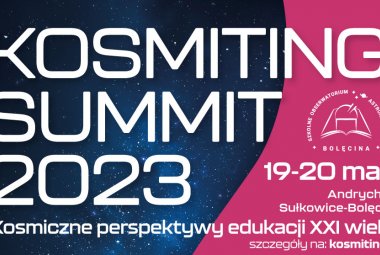 Zapraszamy na Kosmiting Summit – konferencję dotyczącą nauczaniu oraz popularyzacji astronomii wśród uczniów szkół podstawowych i średnich.
